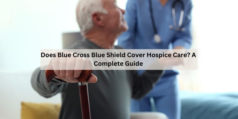 Does Blue Cross Blue Shield Cover Hospice Care