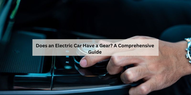 Does an Electric Car Have a Gear