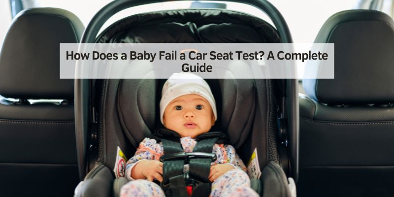 How Does a Baby Fail a Car Seat Test