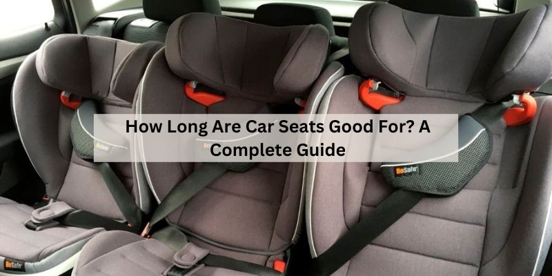 How Long Are Car Seats Good For