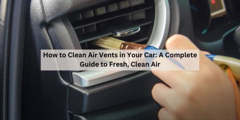 How to Clean Air Vents in Your Car
