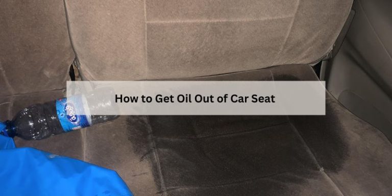 How to Get Oil Out of Car Seat