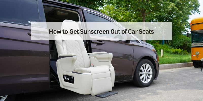 How to Get Sunscreen Out of Car Seats