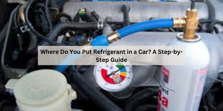 Where Do You Put Refrigerant in a Car