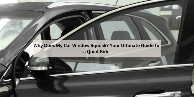 Why Does My Car Window Squeak
