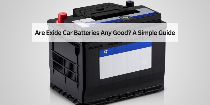 Are Exide Car Batteries Any Good