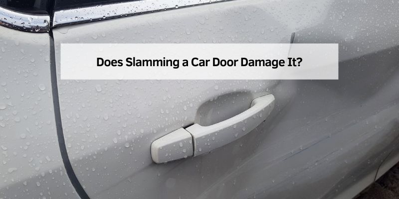 Does Slamming a Car Door Damage It