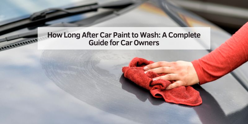 How Long After Car Paint to Wash