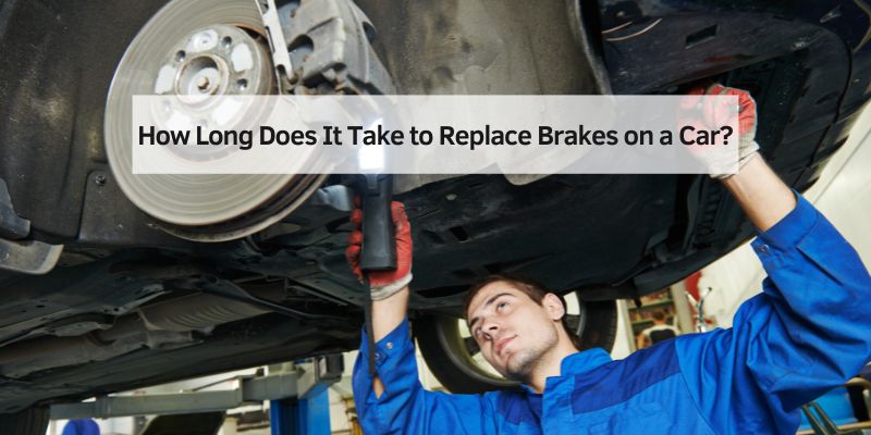 How Long Does It Take to Replace Brakes on a Car