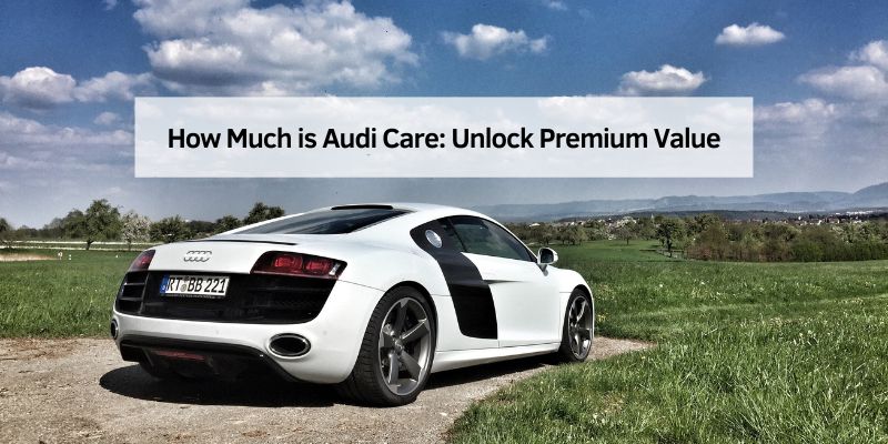 How Much is Audi Care