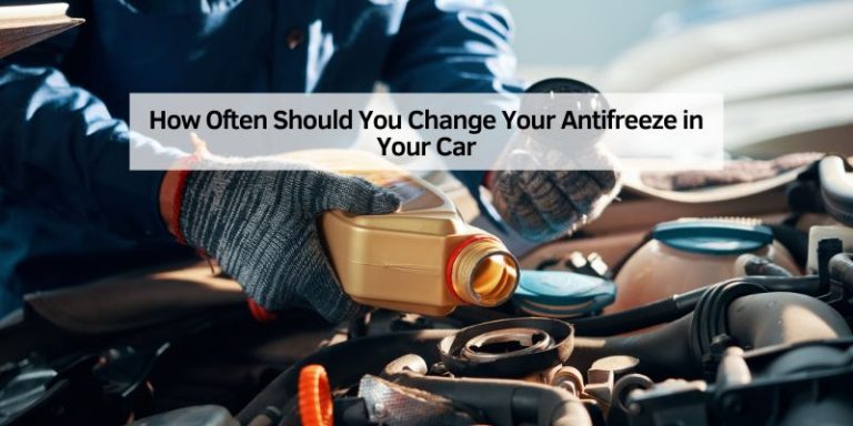 How Often Should You Change Your Antifreeze in Your Car