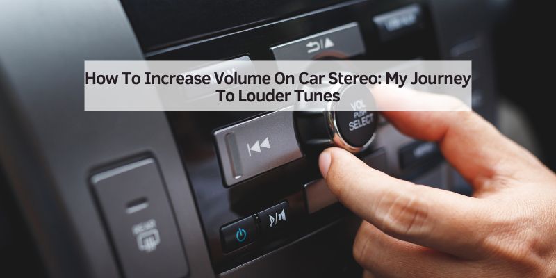 How To Increase Volume On Car Stereo