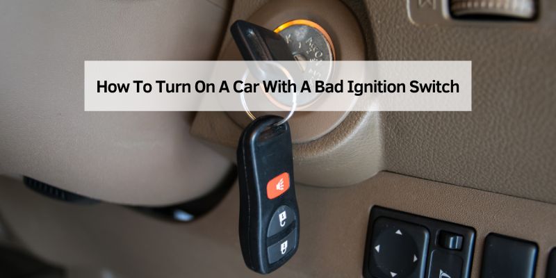 How To Turn On A Car With A Bad Ignition Switch