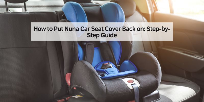 How to Put Nuna Car Seat Cover Back on