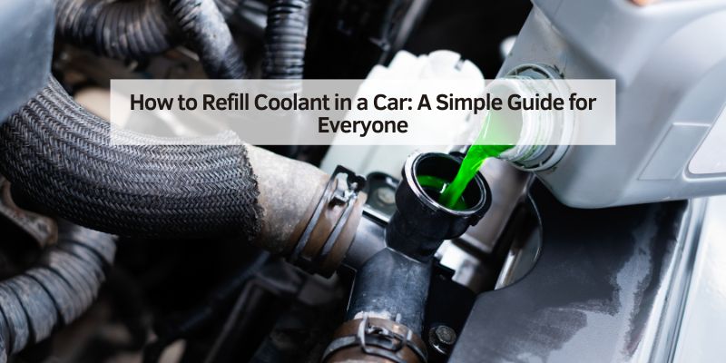 How to Refill Coolant in a Car