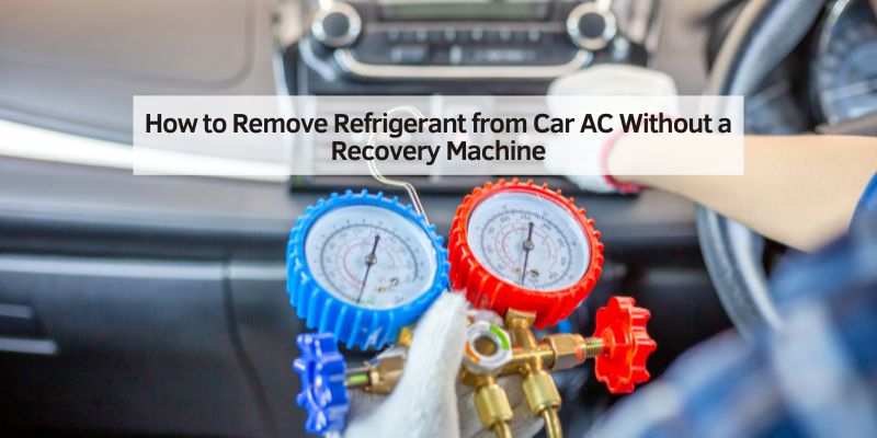 How to Remove Refrigerant from Car AC Without a Recovery Machine