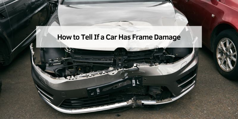 How to Tell If a Car Has Frame Damage