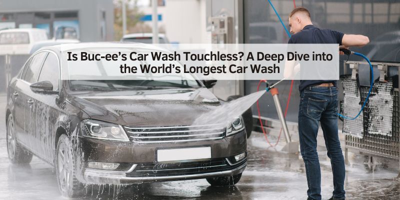 Is Buc-ee’s Car Wash Touchless