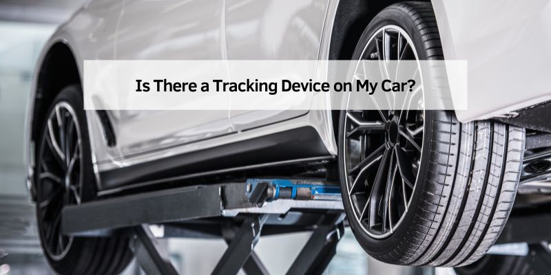 Is There a Tracking Device on My Car