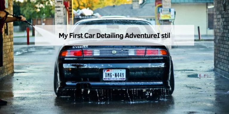 My First Car Detailing AdventureI stil