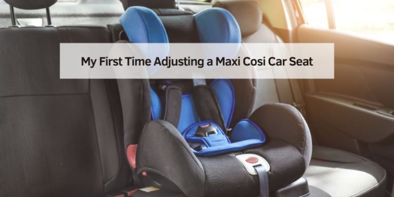 My First Time Adjusting a Maxi Cosi Car Seat