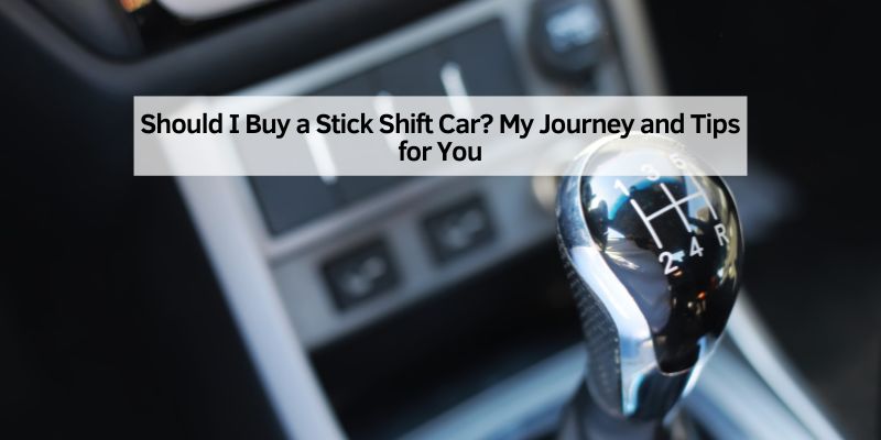 Should I Buy a Stick Shift Car