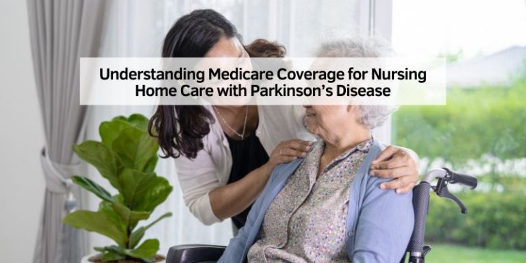 Understanding Medicare Coverage for Nursing Home Care with Parkinson’s Disease