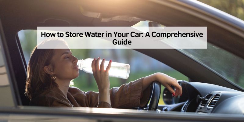 How to Store Water in Your Car