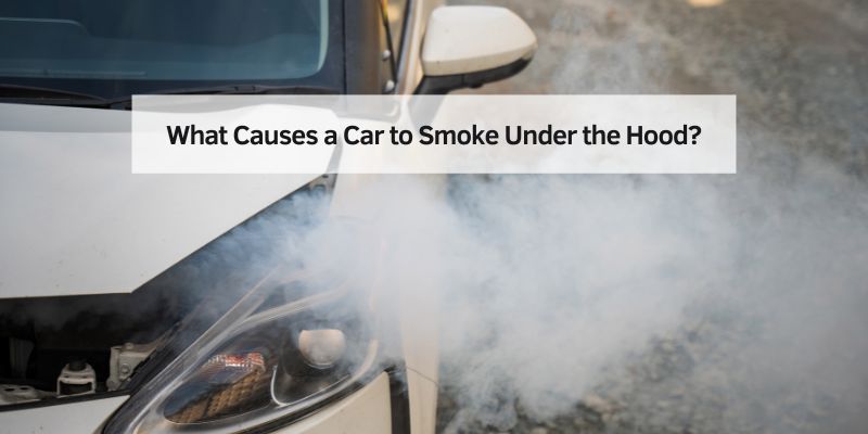 What Causes a Car to Smoke Under the Hood