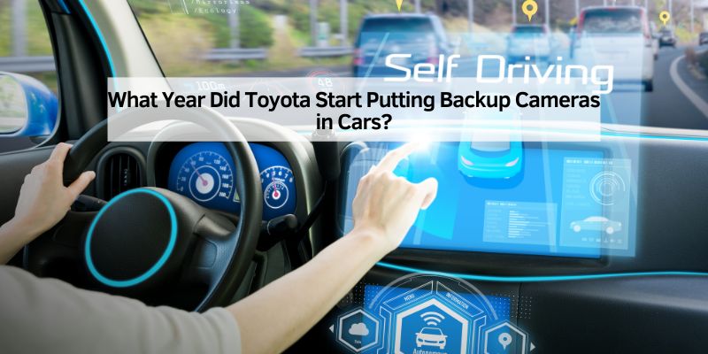 What Year Did Toyota Start Putting Backup Cameras in Cars