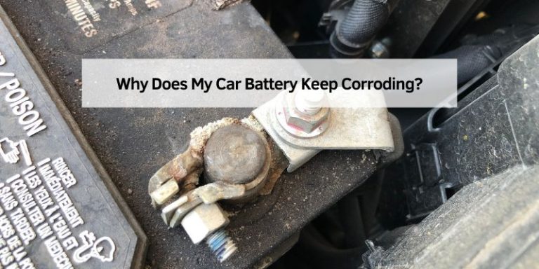 Why Does My Car Battery Keep Corroding