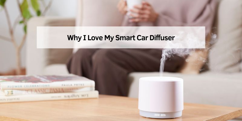 Why I Love My Smart Car Diffuser