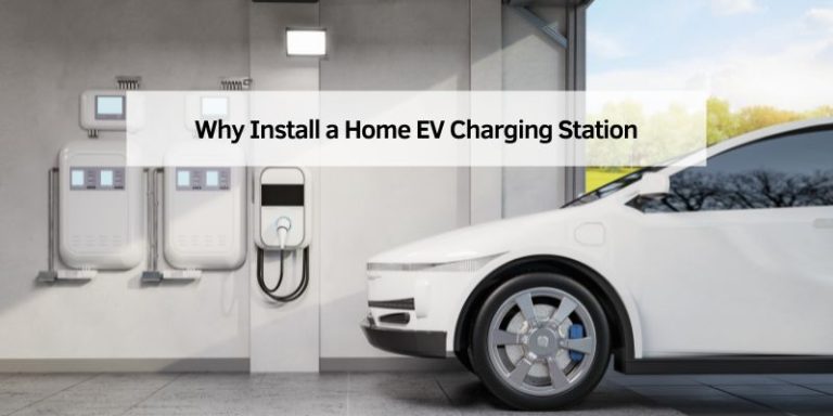 Why Install a Home EV Charging Station