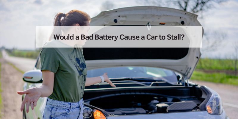 Would a Bad Battery Cause a Car to Stall