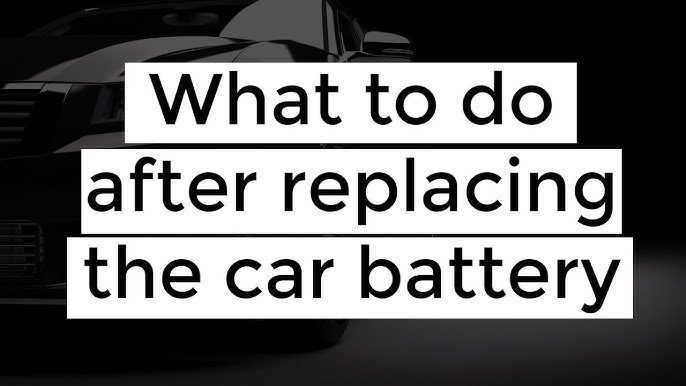 What to Do After Replacing Car Battery