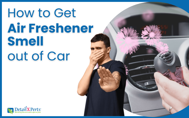 How to Get Rid of Car Air Freshener Smell